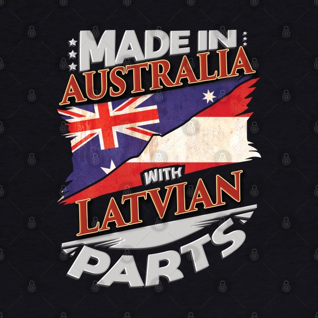 Made In Australia With Latvian Parts - Gift for Latvian From Latvia by Country Flags